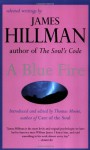 A Blue Fire: Selected Writings - James Hillman