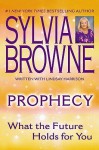 Prophecy: What the Future Holds for You - Sylvia Browne, Lindsay Harrison