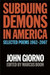 Subduing Demons in America: Selected Poems, 1962-2007 - John Giorno, Marcus Boon