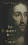 The Historical Jesus of the Gospels - Craig S. Keener