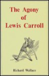 The Agony of Lewis Carroll - Richard Wallace