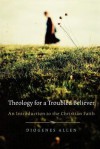 Theology for a Troubled Believer: An Introduction to the Christian Faith - Diogenes Allen