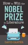 How to Win the Nobel Prize in Literature - David Carter