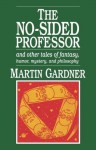 The No-Sided Professor, and Other Tales of Fantasy, Humor, Mystery, and Philosophy - Martin Gardner