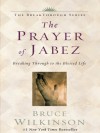 The Prayer Of Jabez: Breaking Through To The Blessed Life - Bruce Wilkinson