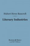 Literary Industries (Barnes & Noble Digital Library) - Hubert Howe Bancroft