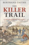 The Killer Trail: A Colonial Scandal in the Heart of Africa - Bertrand Taithe