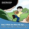 Dad, I Wish You Were My Age, But I Love You Anyway - Josh Burwick, Dan Monroe