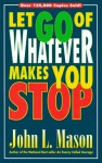 Let Go of Whatever Makes You Stop - John Mason