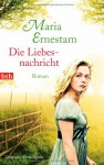 Die Liebesnachricht: Roman - Maria Ernestam