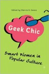 Geek Chic: Smart Women in Popular Culture - Sherrie A. Inness