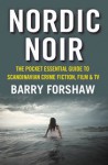 Nordic Noir: The Pocket Essential Guide to Scandinavian Crime Fiction, Film & TV - Barry Forshaw