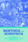 Bioethics for Scientists - J.A. Bryant, Linda Baggott la Velle