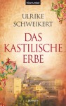 Das kastilische Erbe: Roman (German Edition) - Ulrike Schweikert