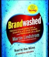 Brandwashed: Tricks Companies Use to Manipulate Our Minds and Persuade Us to Buy - Martin Lindstrom, Dan Woren