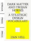 Dark matter and trojan horses. A strategic design vocabulary. - Dan Hill, Strelka Press