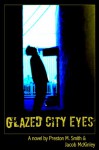 Glazed City Eyes - Preston M. Smith, Jacob McKinley