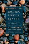 Coming to Our Senses: Healing Ourselves and the World Through Mindfulness - Jon Kabat-Zinn