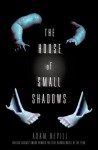 The House of Small Shadows - Adam Nevill