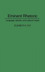 Eminent Rhetoric: Language, Gender, and Cultural Tropes - Elizabeth A. Fay