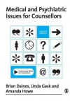 Medical and Psychiatric Issues for Counsellors - Brian Daines, Linda Gask, Amanda Howe