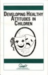 Developing Healthy Attitudes In Children (Child Psychology) - Waln K. Brown, Ronald E. Sharp