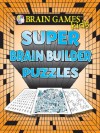 Brain Games for Kids: Super Brain Builder Puzzles - Cihan Altay, Jeff Cockrell, Julie K. Cohen, Melissa Conner, Don Cook, Mark Danna, The Grabarchuk Family, Shelly Hazard, David Helton, Helene Hovanec, Naomi Lipsky, Dan Moore, Emily Rice, Stephen Ryder, Pete Sarjeant, Wayne Robert Williams, Alex Willmore, Editors of Public