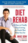 Diet Rehab: 28 Days to Finally Stop Craving the Foods That Make You Fat - Mike Dow