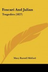 Foscari and Julian: Tragedies (1827) - Mary Russell Mitford