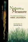 Nature as Measure: The Selected Essays of Wes Jackson - Wes Jackson, Wendell Berry