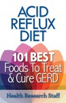 Acid Reflux Diet: 101 Best Foods To Treat & Cure GERD - Health Research Staff