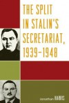 The Split in Stalin's Secretariat, 1939-1948 - Jonathan Harris