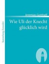 Wie Uli Der Knecht Gl Cklich Wird - Jeremias Gotthelf