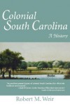 Colonial South Carolina: A History - Robert M. Weir