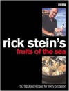 Rick Stein's Fruits of the Sea: Over 150 Seafood Recipes for Every Occasion - Rick Stein