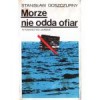 Morze nie odda ofiar - Stanisław Goszczurny