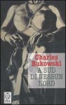 A sud di nessun nord: storie di una vita sepolta - Charles Bukowski, Maria Giulia Castagnone