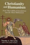 Christianity and Humanism: From Their Biblical Foundations Into the Third Millennium - Timothy McCarthy