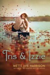 Tris & Izzie - Mette Ivie Harrison