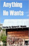 Anything He Wants - Richard K. Weems