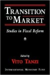 Transition to Market: Studies in Fiscal Reform - Vito Tanzi