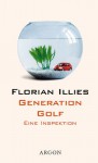 Generation Golf: Eine Inspektion - Florian Illies