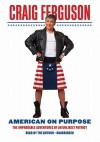 American on Purpose: The Improbable Adventures of an Unlikely Patriot (Audio) - Craig Ferguson