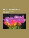 Arthur Schopenhauer; His Life and His Philosophy - Helen Zimmern, Books LLC