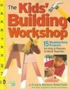 The Kids' Building Workshop: 15 Woodworking Projects for Kids and Parents to Build Together (Library) - J. Craig Robertson, Barbara Roberston, Camille Robertson, Allegra Robertson