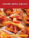 Savory Apple Greats: Delicious Savory Apple Recipes, the Top 83 Savory Apple Recipes - Jo Franks