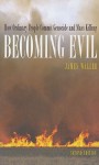 Becoming Evil: How Ordinary People Commit Genocide and Mass Killing - James Waller