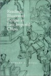 Reading Illustrated Fiction In Late Imperial China - Robert E. Hegel