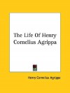 The Life of Henry Cornelius Agrippa - Cornelius Agrippa