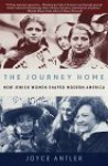 The Journey Home: How Jewish Women Shaped Modern America - Joyce Antler